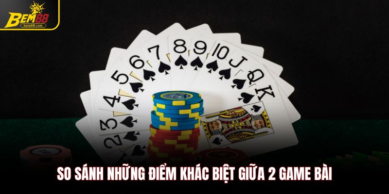 So sánh những điểm khác biệt giữa 2 game bài tiến lên