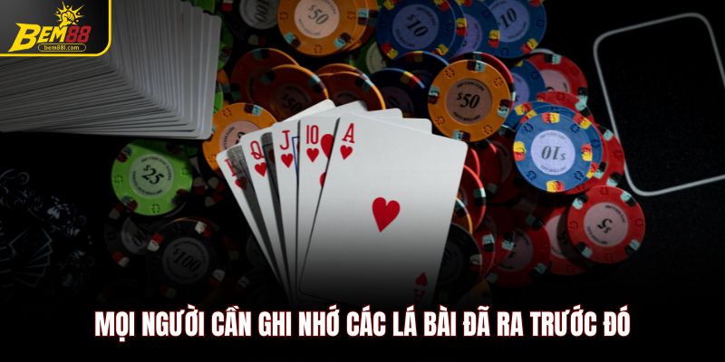 Mọi người cần ghi nhớ các lá bài đã ra trước đó