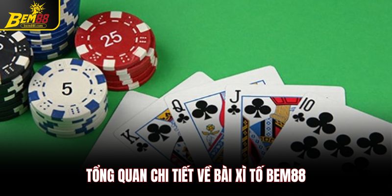 Tổng quan chi tiết về bài xì tố Bem88