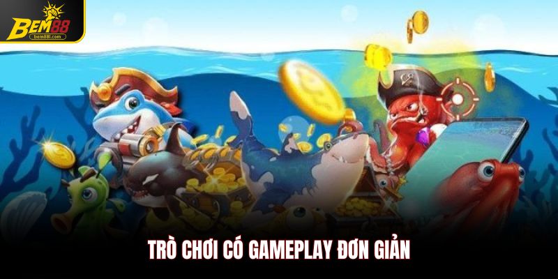 Trò chơi có gameplay đơn giản