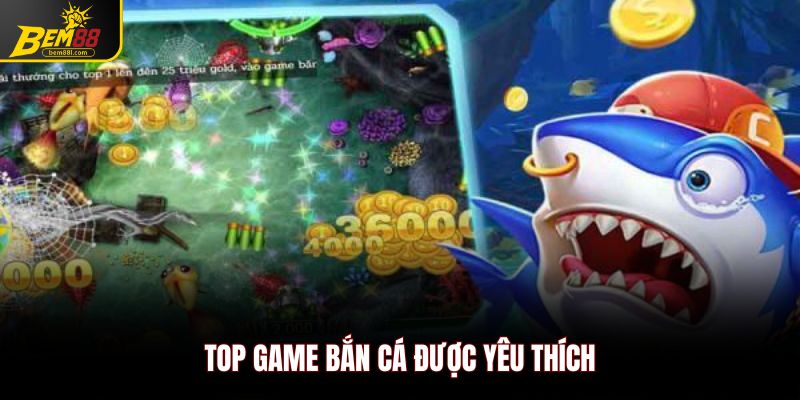 Top game bắn cá 3D được yêu thích