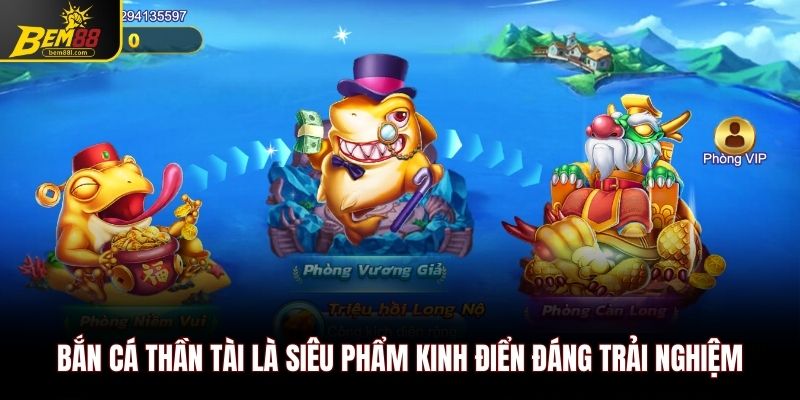 Bắn cá thần tài là siêu phẩm kinh điển đáng trải nghiệm