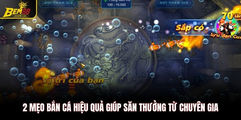 2 mẹo bắn cá hiệu quả giúp săn thưởng từ chuyên gia