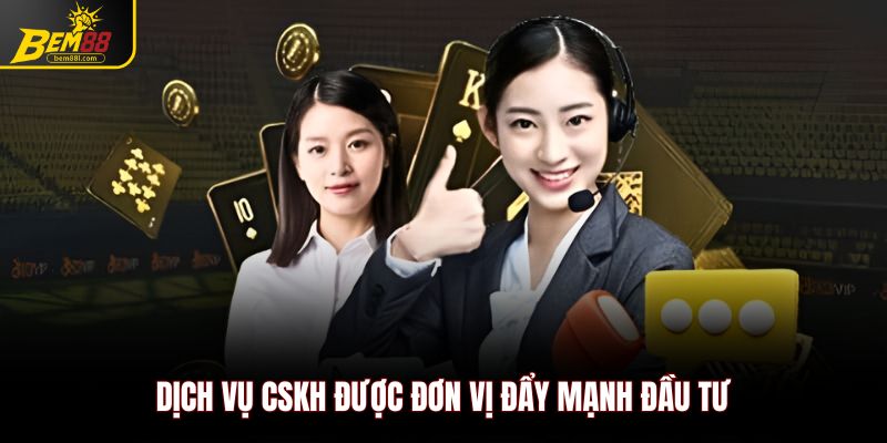 Dịch vụ CSKH được đơn vị đẩy mạnh đầu tư