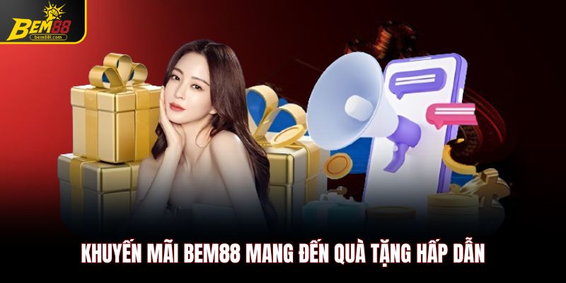 Khuyến mãi Bem88 mang đến quà tặng hấp dẫn