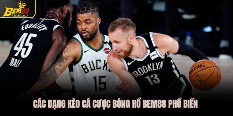 Các dạng kèo cá cược bóng rổ Bem88 phổ biến 