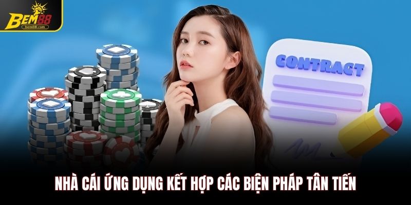Nhà cái ứng dụng kết hợp các biện pháp tân tiến