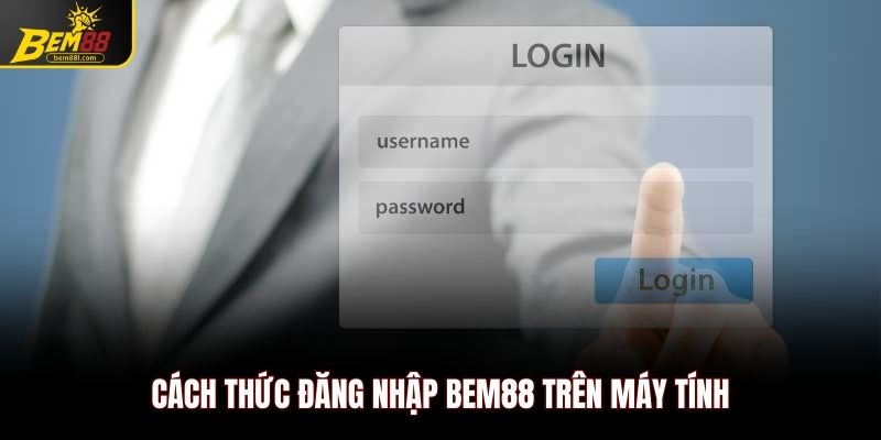 Cách thức đăng nhập BEM88 trên máy tính