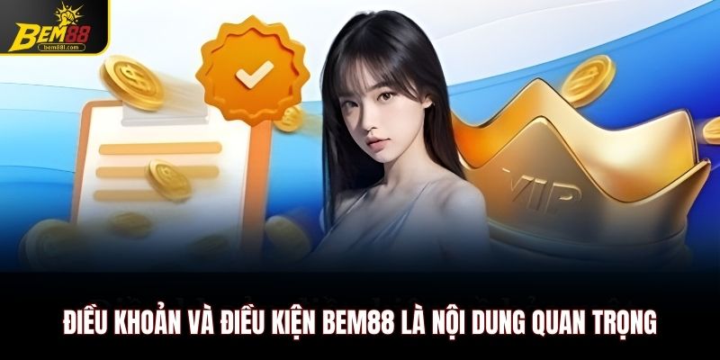 Điều khoản và điều kiện Bem88 là nội dung quan trọng