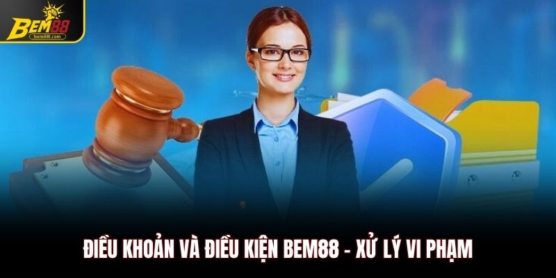 Điều khoản và điều kiện Bem88 - Xử lý vi phạm