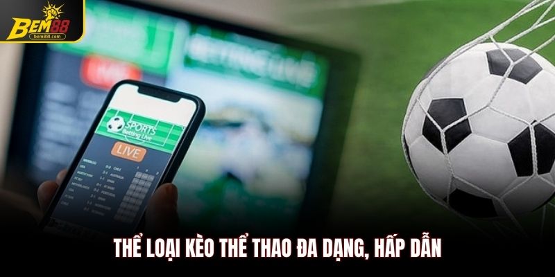 Thể loại kèo thể thao đa dạng, hấp dẫn