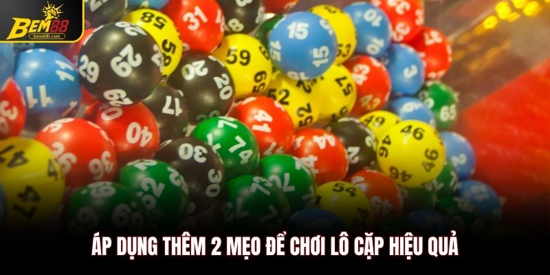 Áp dụng thêm 2 mẹo để chơi lô cặp hiệu quả