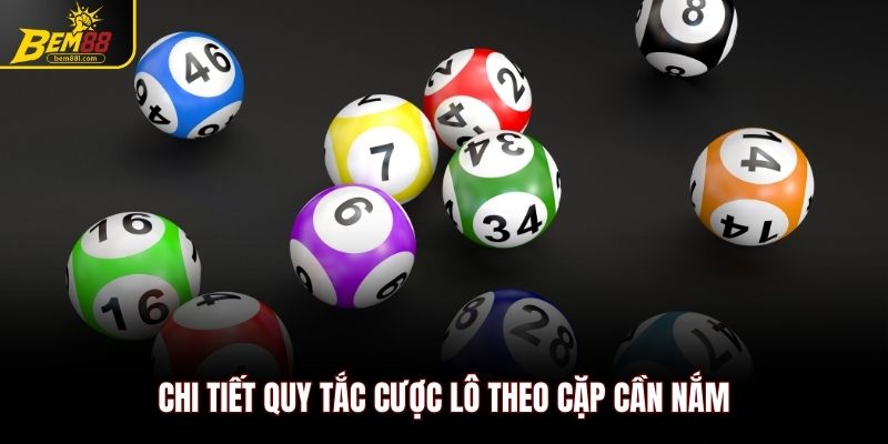 Chi tiết quy tắc cược lô theo cặp cần nắm