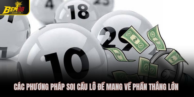 Các phương pháp soi cầu lô đề mang về phần thắng lớn 