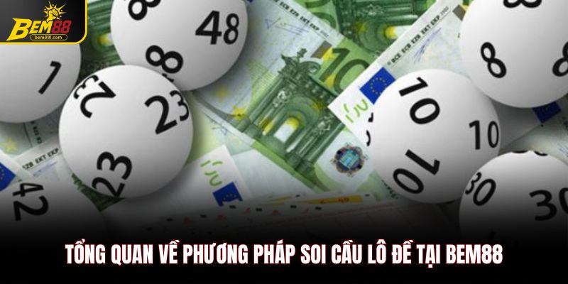 Tổng quan về phương pháp soi cầu lô đề tại Bem88
